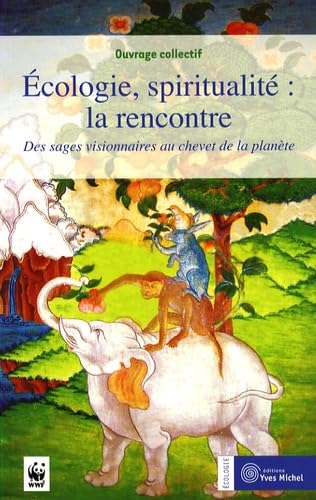 Ecologie, spiritualité : La rencontre: Des sages visionnaires au chevet de la planète 9782913492493