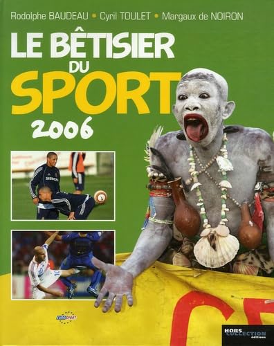 Le bêtisier du sport 2006: Les photos les plus drôles de l'histoire du sport 9782258072503