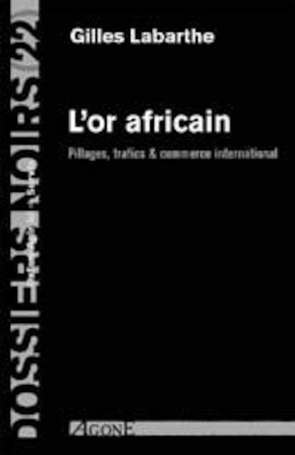 L'Or africain : Pillages, trafics & commerce international 9782748900750
