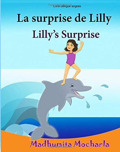 Livre enfant anglais: La surprise de Lilly. Lilly's Surprise: Un livre d'images pour les enfants (Edition bilingue français-anglais),Livre bilingues anglais (Anglais Edition), Bilingue Enfant 9781522924463