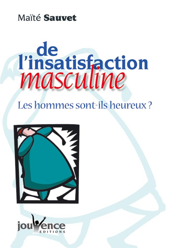 De l'insatisfaction masculine : Les hommes sont-ils heureux ? 9782883532885