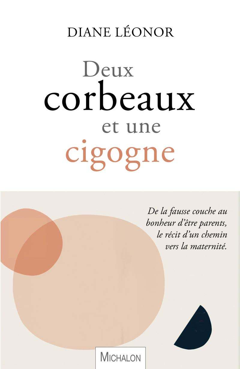Deux corbeaux et une cigogne: De la fausse couche au bonheur d'être parents, le récit d'un chemin vers la maternité 9782841869480