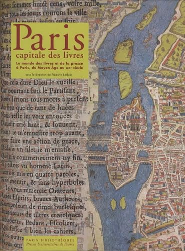 Paris capitale des livres: Le monde des livres et de la presse à Paris, du Moyen Age au XXe siècle 9782843311628