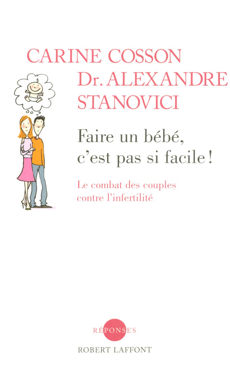 Faire un bébé, c'est pas si facile !: Le combat des couples contre l'infertilité 9782221106228