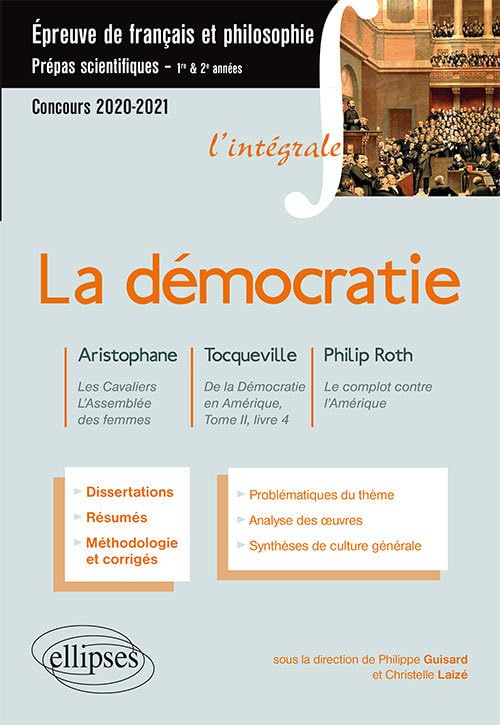 L'intégrale sur la démocratie. Aristophane, Les Cavaliers, L'Assemblée des femmes - Tocqueville, De la Démocratie en Amérique, Tome II, livre 4 - ... Prépas scientifiques 2020-2021 9782340030480