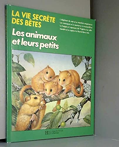 La vie secrète des bêtes : les animaux et leurs petits 9782010135316
