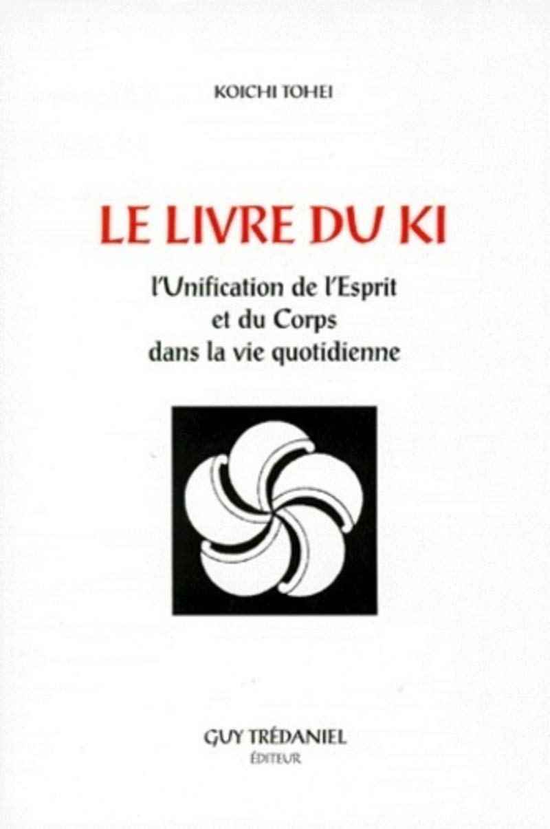 Le Livre du Ki : Unification de l'esprit et du corps dans la vie quotidienne 9782857070924