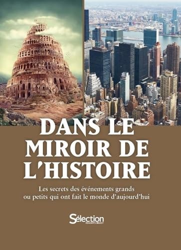 Dans le miroir de l'Histoire: Les secrets des événements grands ou petits qui ont fait le monde d'aujourd'hui 9782709828192