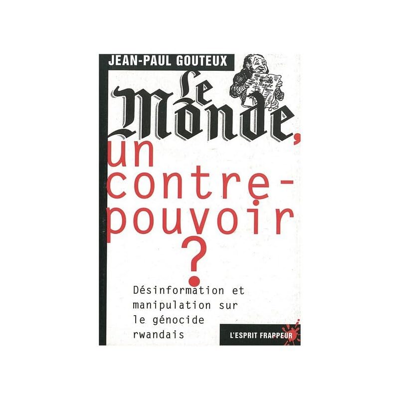 Le Monde, un contre pouvoir ?. Désinformation et manipulation sur le génocide rwandais 9782844050878