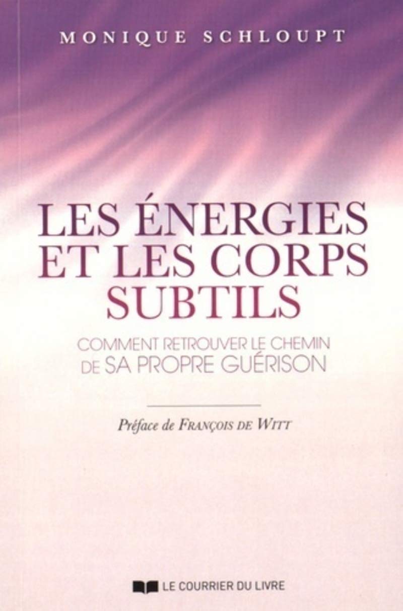 Les énergies et les corps subtils - Comment retrouver le chemin de sa propre guérison 9782702912256