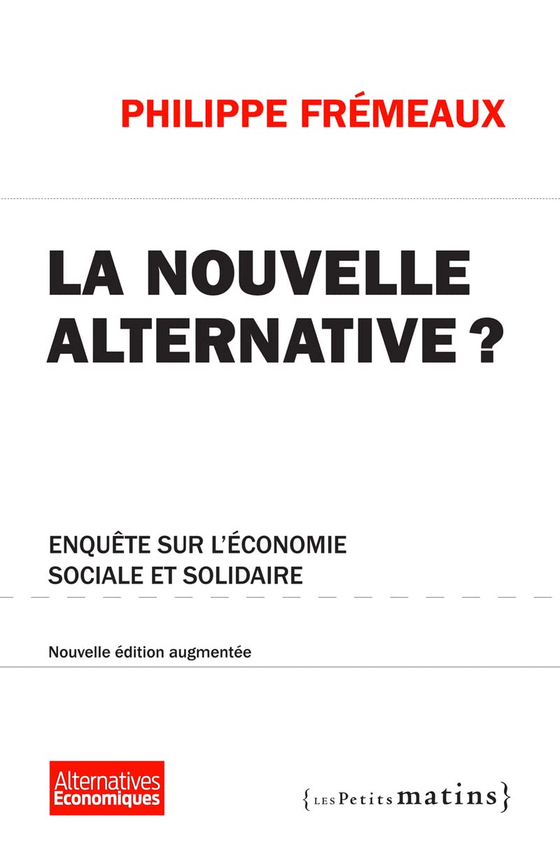 La Nouvelle alternative ? Enquête sur l'économie sociale et solidaire. (NE) augmentée 9782363830869