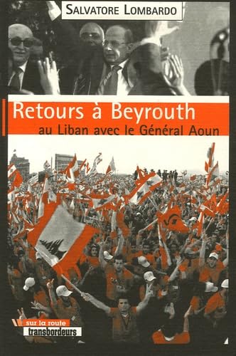 Retours à Beyrouth: Au Liban avec le Général Aoun 9782849570609