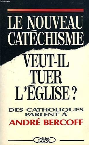 Le nouveau catéchisme veut-il tuer l'Église?: Des catholiques parlent à André Bercof 9782908652512