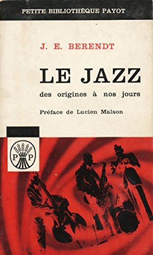 J. E. Berendt. Le Jazz : Des origines à nos jours... eDas neue Jazzbuche. Traduit de l'allemand par Christian Metz
