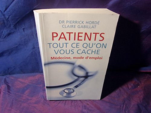 Patients tout ce qu'on vous cache médecine mode d'emploi 9782298002362