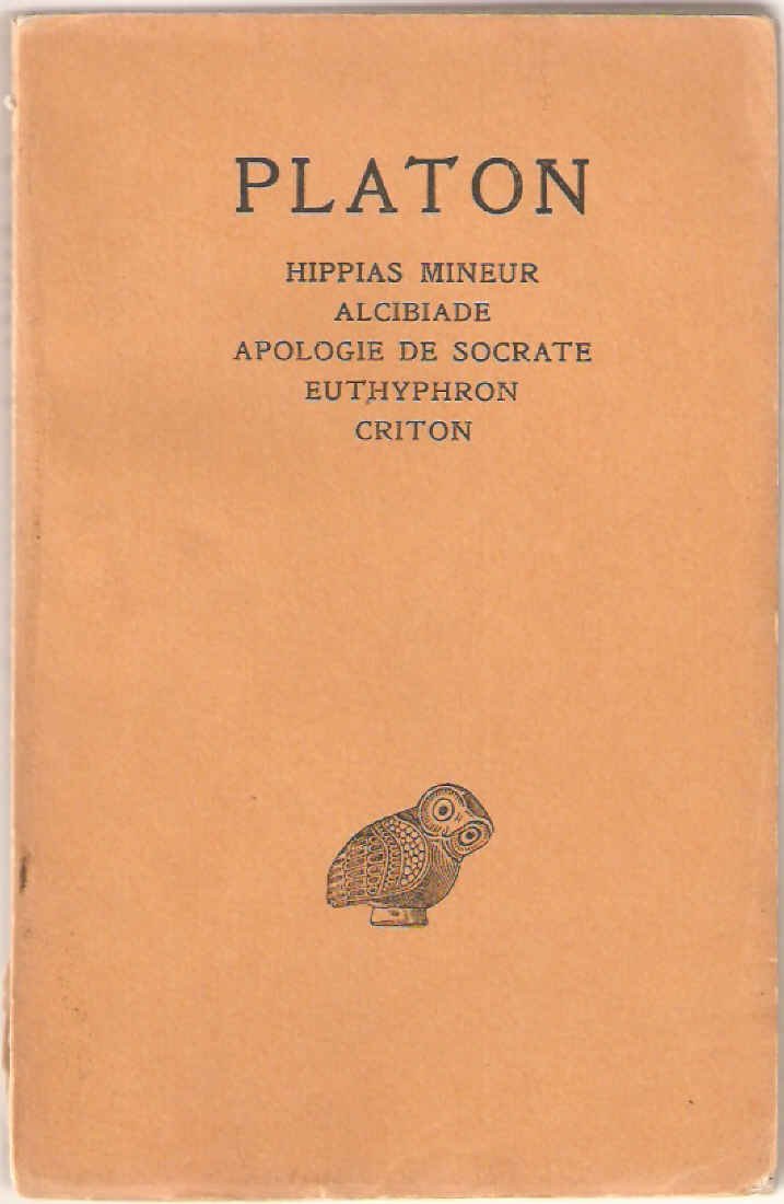 Oeuvres complètes. Tome I : Introduction - Hippias Mineur - Alcibiade - Apologie De Socrate - Eutyphon - Criton. Texte établi et traduit par Maurice Croiset, Membre De l' Institut, professeur au Collège de France