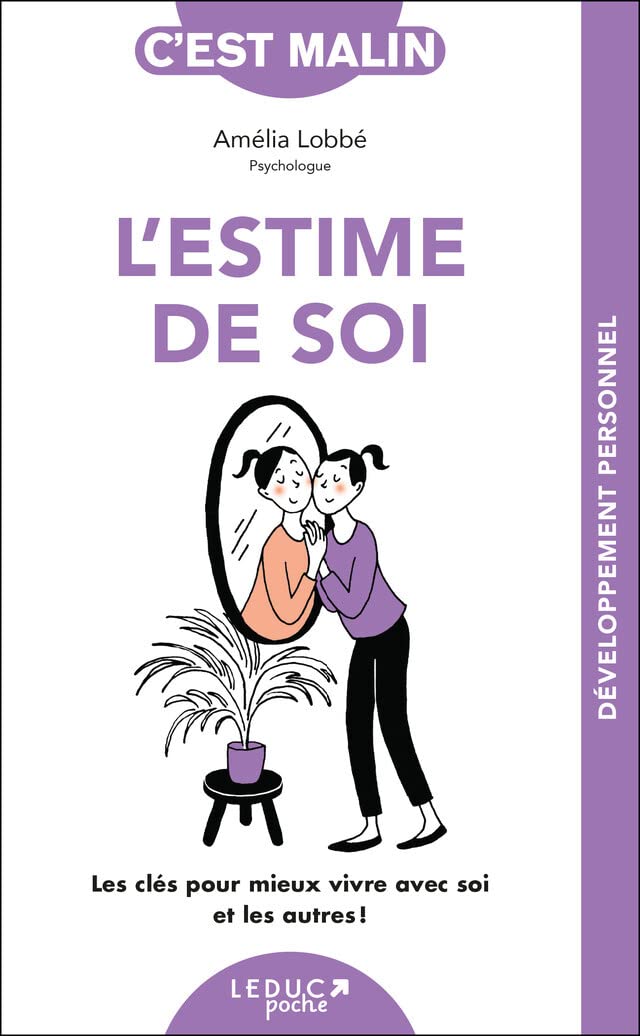 L'estime de soi, c'est malin: Les clés pour mieux vivre avec soi et les autres ! 9782848996851