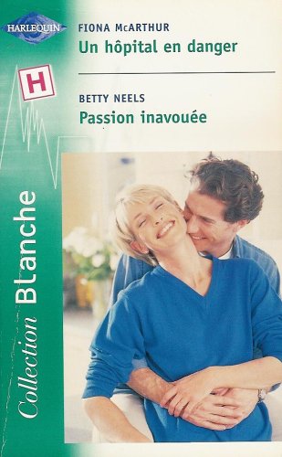 Un hôpital en danger : Passion inavouée : Collection : Harlequin collection blanche n° 625 9782280035255