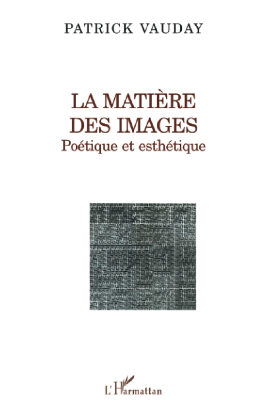 LA MATIÈRE DES IMAGES: Poétique et esthétique 9782747505468