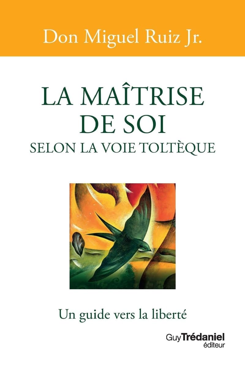La maîtrise de soi selon la voie toltèque 9782813227164