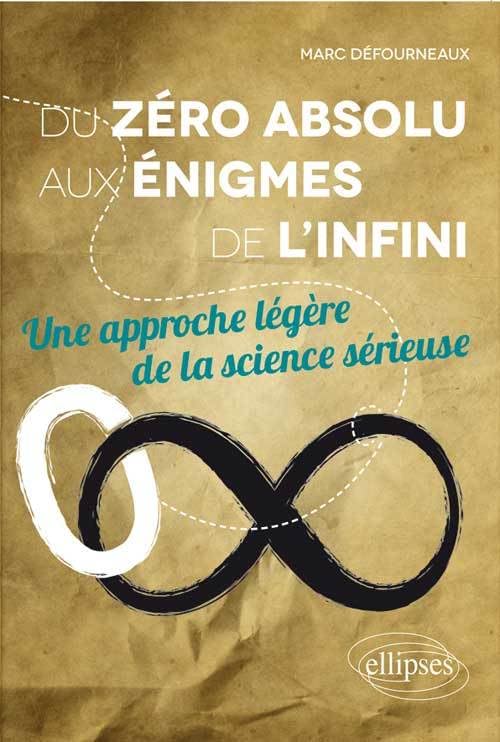 Du zéro absolu aux énigmes de l'infini: Une approche légère de la science sérieuse 9782729886707
