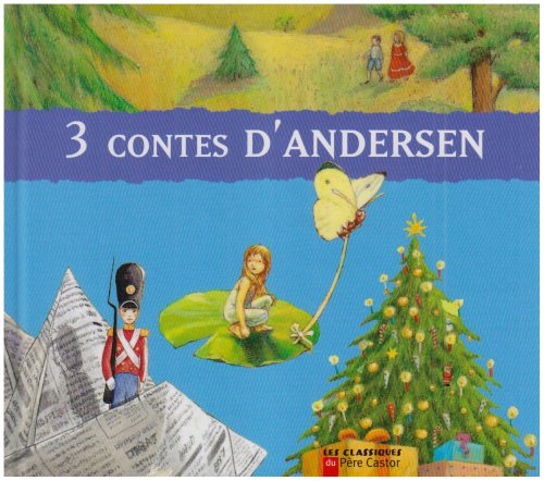 Trois contes d'andersen: LE PETIT SOLDAT DE PLOMB, POUCETTE, LE PETIT SAPIN 9782081630598