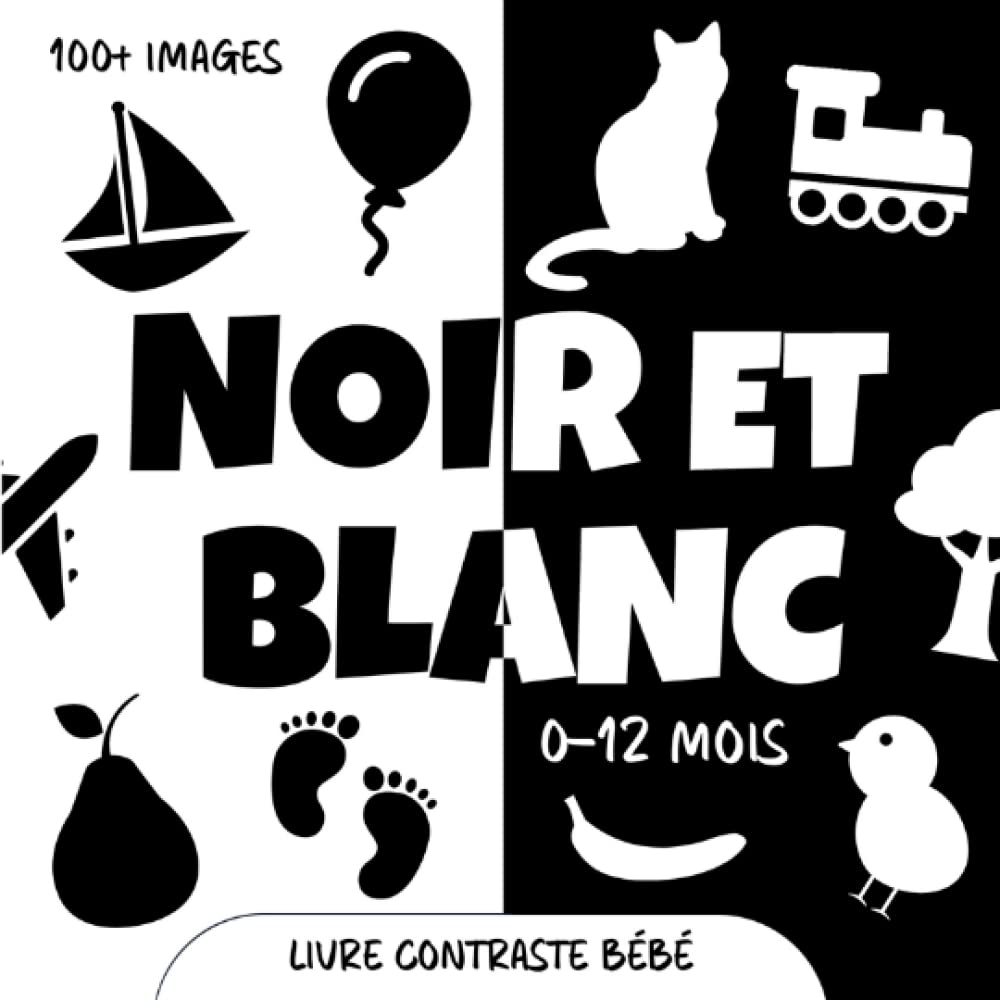 Noir et Blanc. Livre Contraste Bébé: Images et Objets pour les Nouveaux-nés à Contraste élevé. Stimulation Visuelle et Education Sensorielle pour les Petits Enfants de 0 à 12 Mois 9798362212001