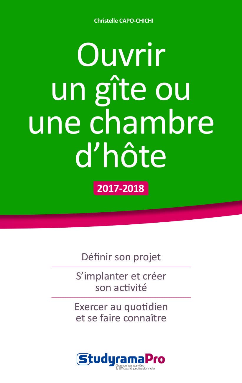 Ouvrir un gîte ou une chambre d'hôte: définir son projet, s'implanter et créer son activité, exercer au quotidien 9782759034222