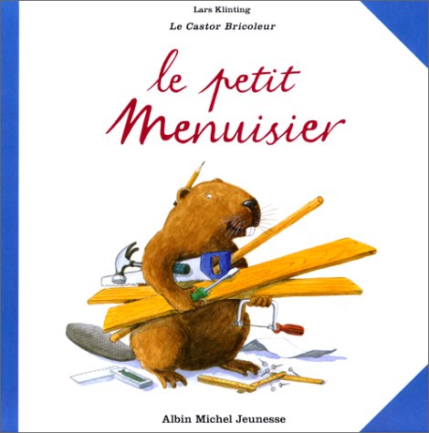 Le Petit Menuisier - Le Castor bricoleur 9782226071446