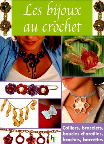Les Bijoux au Crochet: Colliers, bracelets, boucles d'oreilles, broches, barettes 9782844396440