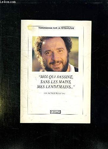 «Moi qui dessine, sans les mains, mes lendemains...»: Témoignage sur le tétraplégie 9782863917435