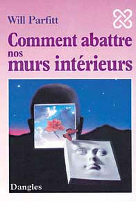 Comment abattre nos murs intérieurs : L'Elimination de vos blocages pour une vie épanouie 9782703303831