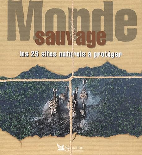 Monde sauvage : Les 25 sites naturels à protéger 9782709812917