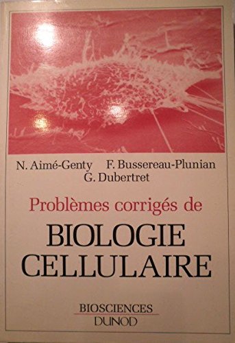 Problèmes corrigés de biologie cellulaire: Étude du fonctionnement cellulaire par l'approche expérimentale 9782040196400