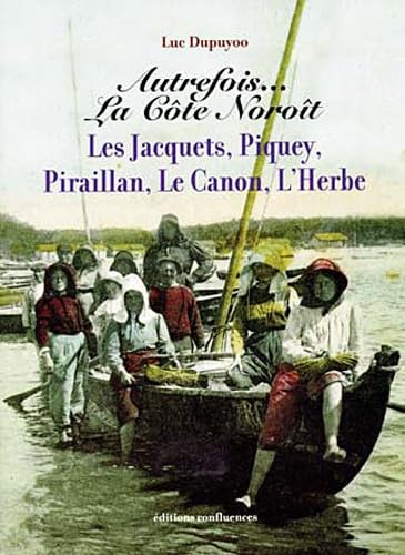 Autrefois...la côte Noroît: Les Jacquets, Piquey, Piraillan, Le Canon, L'herbe 9782914240819