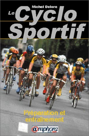 Le cyclo sportif : Préparation et entraînement, santé plaisir performance 9782851805539