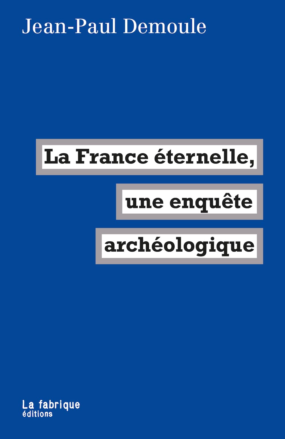 La France éternelle, une enquête archéologique 9782358723053
