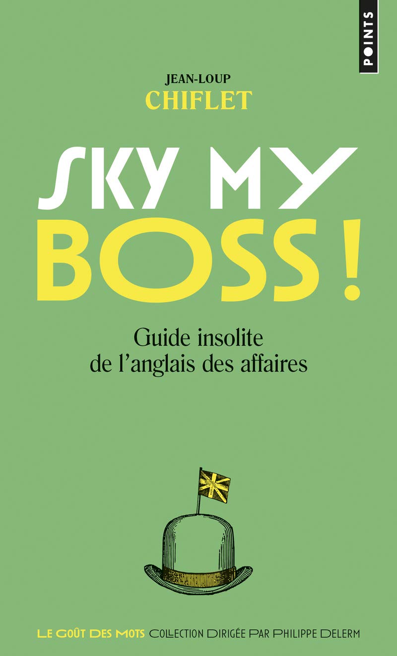 Sky my boss !: Guide insolite de l'anglais des affaires 9782757852309
