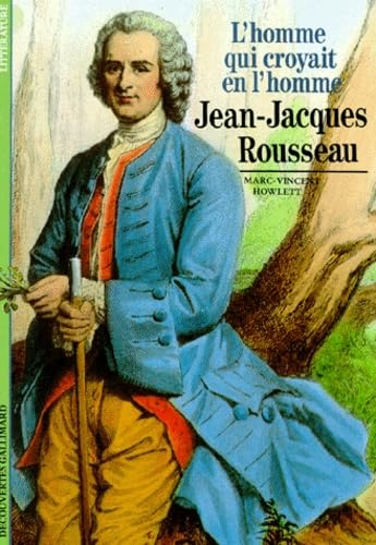 Jean-Jacques Rousseau : L'Homme qui croyait en l'homme 9782070530854