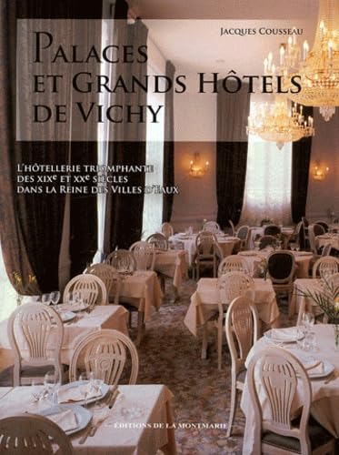 Palaces et grands hôtels de Vichy: L'hôtellerie triomphante des XIXe et XXe siècles dans la reine des villes d'eaux 9782915841558
