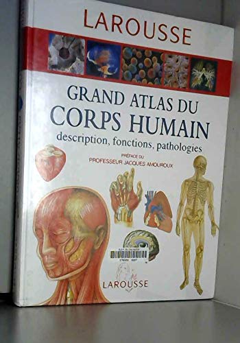 Grand atlas du corps humain : descriptions, fonctions, pathologies 9782035160010