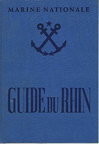 Guide du rhin et instructions nautiques rhenanes à l' usage des pilotes militaires du rhin des bateliers des pratiques du fleuve et des plaisanciers