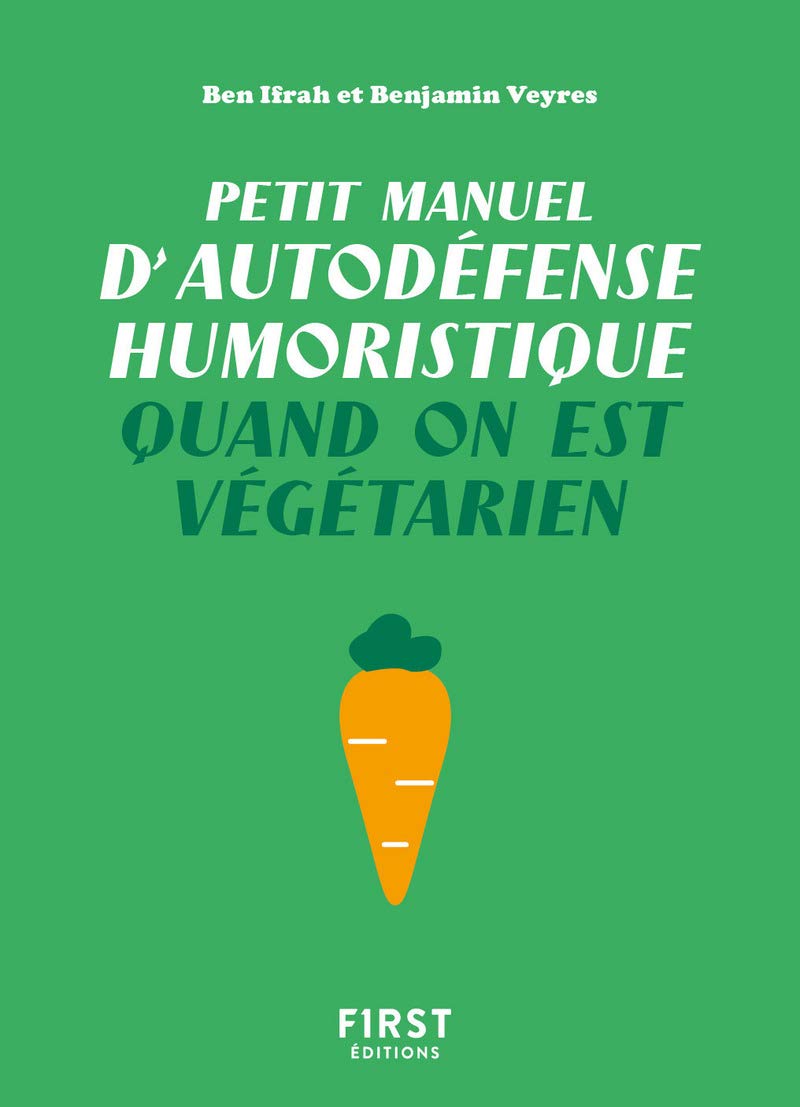 Petit Manuel d'autodéfense humoristique quand on est végétarien - Un guide de survie drôle et piquant pour les végé qui veulent avoir le dernier mot ! 9782412050378
