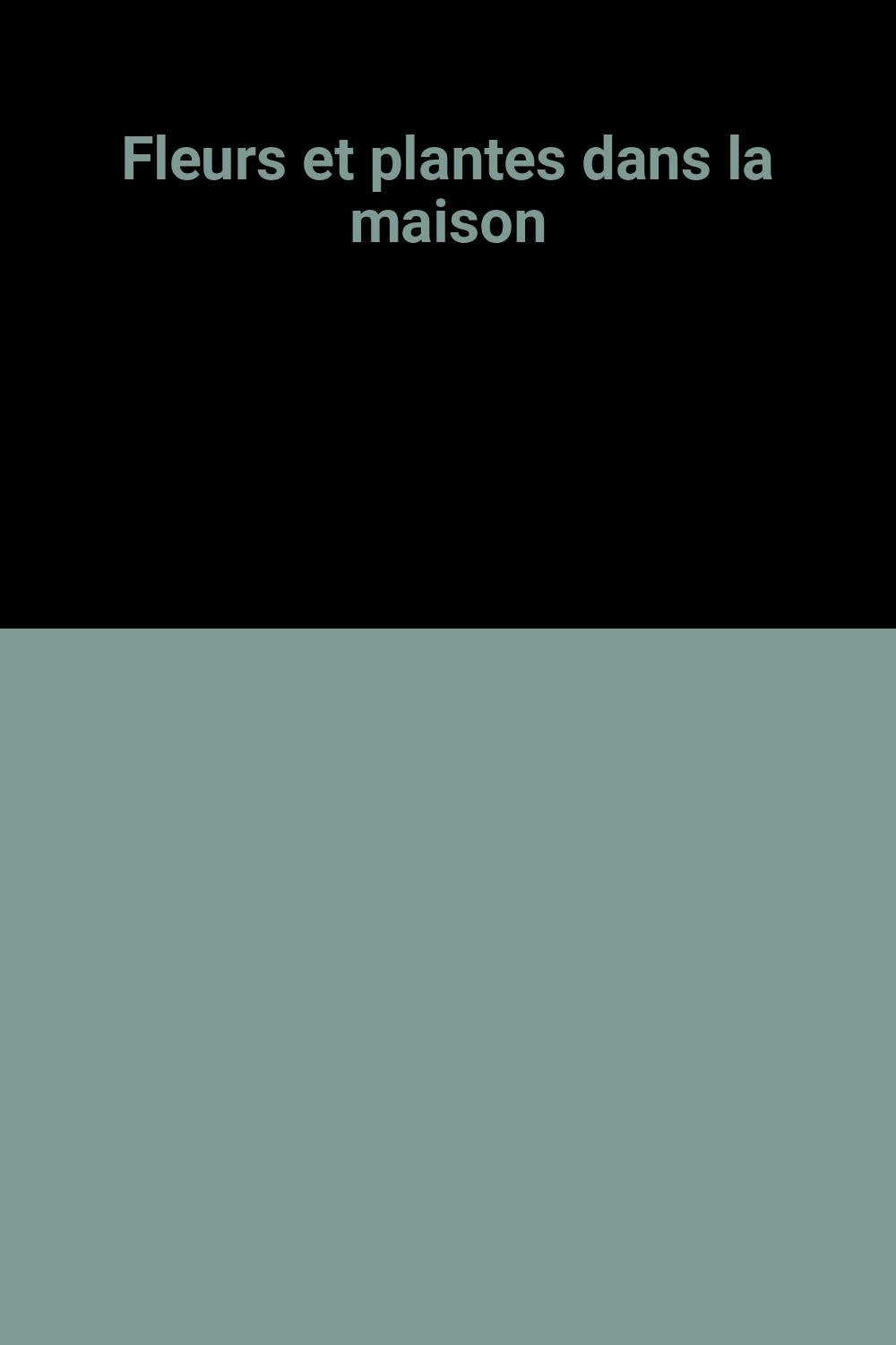 Fleurs et plantes dans la maison 9782092845967