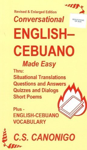 2001 Enlarged Edition; Conversational English-Cebuano Made Easy Thru: Situational Translations, Questions and Answers, Quizzes and Dialogues, Short Poems , Plus English-Cebuano Vocabulary 9789715980081