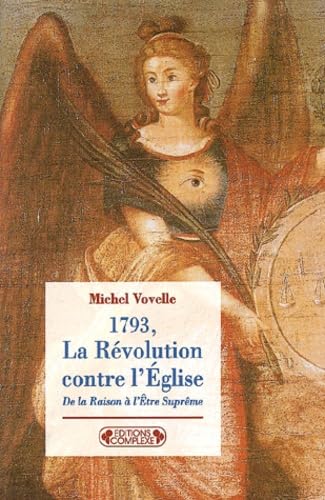 La Révolution contre l'Eglise : De la raison à l'être suprême 9782870278901