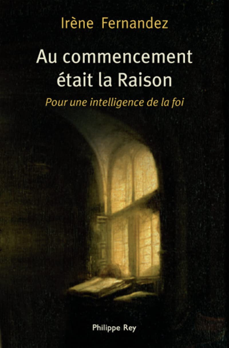 Au commencement était la Raison – Pour une intelligence de la foi 9782848761008