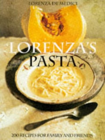 Lorenza's Pasta: 200 Recipes for Family and Friends 9781862050396