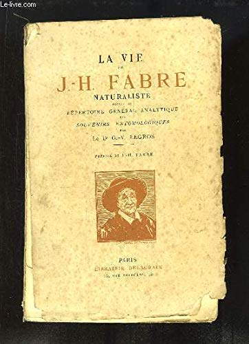La Vie de J.-H. Fabre Naturaliste, Suivie du Répertoire Général Analytique des Souvenirs Entomologiques