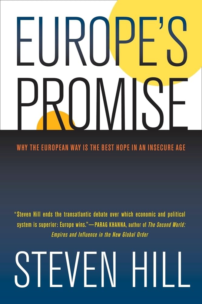 Europe's Promise: Why the European Way Is the Best Hope in an Insecure Age 9780520261372